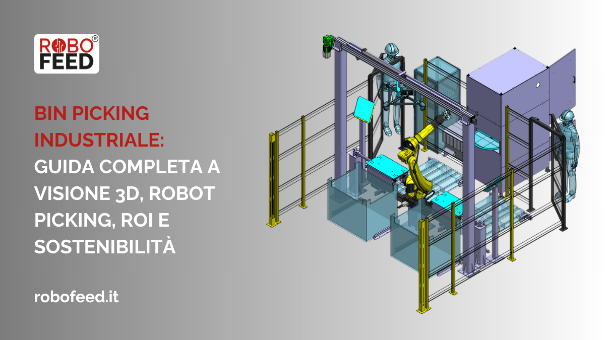 Bin picking industriale: guida completa a visione 3D, robot picking, ROI e sostenibilità