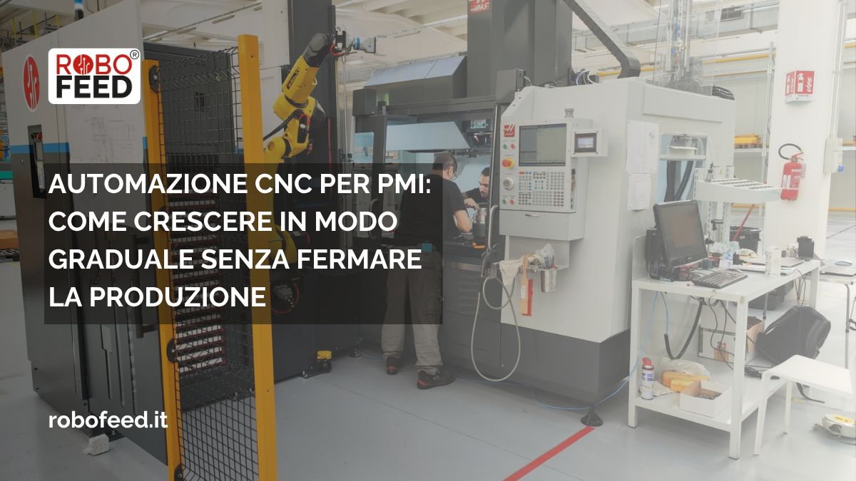 Automazione CNC per PMI: come crescere in modo graduale senza fermare la produzione